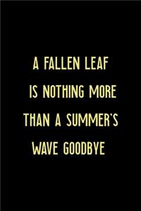 A Fallen Leaf Is Nothing More Than A Summer's Wave Goodbye