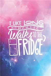 I like long romantic walks to the fridge - funny Journal