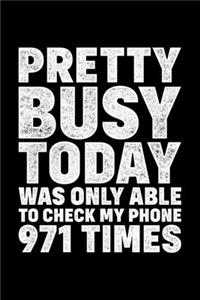 Pretty Busy Today Was Only Able to Check my Phone 971 Times