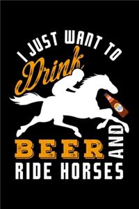 I Just Want to Drink Beer and Ride Horses