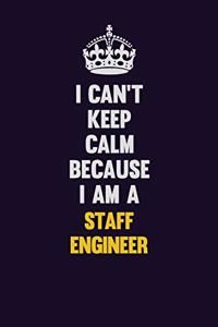 I Can't Keep Calm Because I Am A Staff Engineer