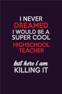 I Never Dreamed I Would Be A Super cool highschool teacher But Here I Am Killing It
