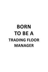 Born To Be A Trading Floor Manager