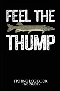 Feel The Thump Fishing Log Book 120 Pages