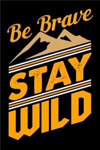 Be brave stay wild