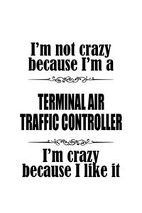 I'm Not Crazy Because I'm A Terminal Air Traffic Controller I'm Crazy Because I like It