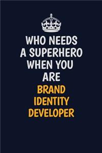 Who Needs A Superhero When You Are Brand Identity Developer