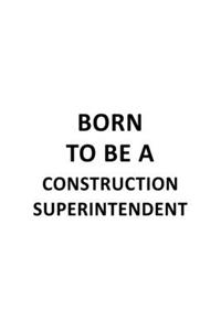 Born To Be A Construction Superintendent