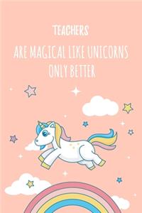 Teachers Are Magical Like Unicorns Only Better