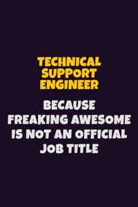 Technical Support Engineer, Because Freaking Awesome Is Not An Official Job Title