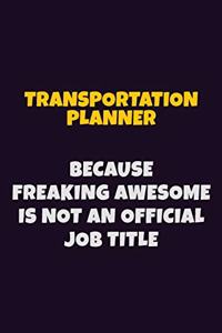Transportation Planner, Because Freaking Awesome Is Not An Official Job Title