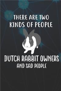 There Are Two Kinds Of People Dutch Rabbit Owners And Sad People
