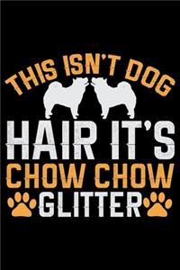 This Isn't Dog Hair It's Chow Chow Glitter