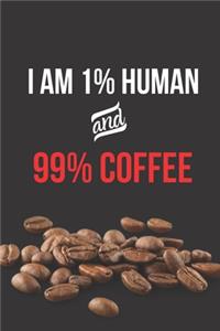 I am 1% Human and 99% Coffee