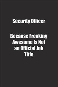 Security Officer Because Freaking Awesome Is Not an Official Job Title.