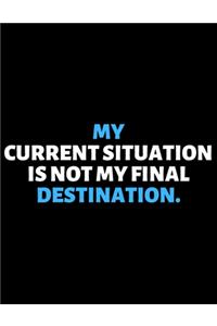 My Current Situation Is Not My Final Destination