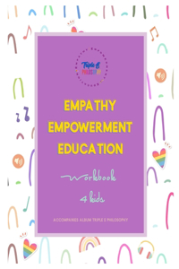 TRIPLE E PHILOSOPHY activity workbook: Empathy Empowerment & Education through the Arts! Workbook for Kids