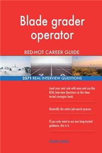 Blade grader operator RED-HOT Career Guide; 2571 REAL Interview Questions