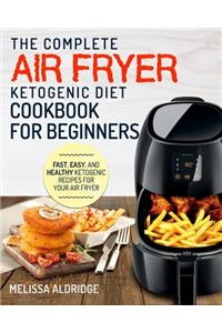 Air Fryer Ketogenic Diet Cookbook: The Complete Air Fryer Ketogenic Diet Cookbook for Beginners