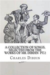A collection of songs, selected from the works of Mr. Dibdin pt.2