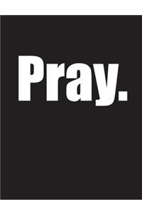 Pray: One Word Says It All! Large Print Address Book, Birthday, Christmas, or Friendship Gifts for Women or Men, Him or Her, Seniors, 8 1/2 X 11