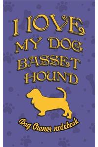 I Love My Dog Basset Hound - Dog Owner's Notebook