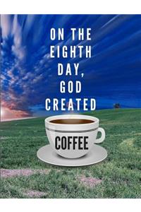 On the Eighth Day, God Created Coffee
