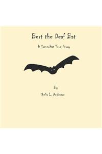 Bert the Deaf Bat