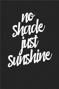 No Shade Just Sunshine: A 6x9 Inch Matte Softcover Journal Notebook with 120 Blank Lined Pages and an Uplifting Motivational Cover Slogan