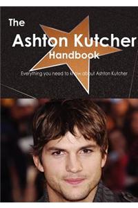 The Ashton Kutcher Handbook - Everything You Need to Know about Ashton Kutcher