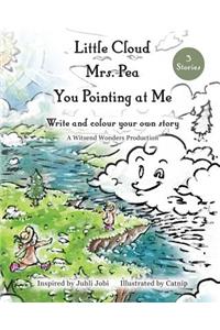 Little Cloud, Mrs. Pea, You Pointing at Me. Write and Colour Your Own Storybook