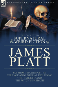 Collected Supernatural and Weird Fiction of James Platt