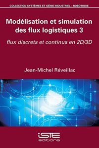 Modelisation et simulation des flux logistiques 3: Flux discrets et continus en 2D/3D