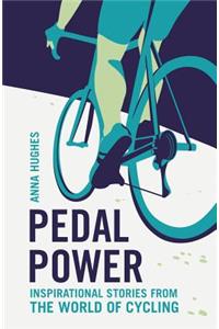 Pedal Power: Inspirational Stories from the World of Cycling