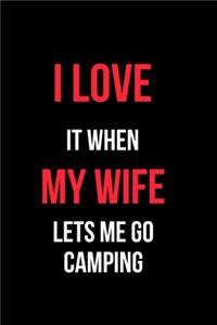 I Love It When My Wife Let's Me Go Camping