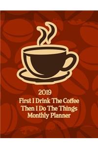 2019 First I Drink the Coffee Then I Do the Things Monthly Planner