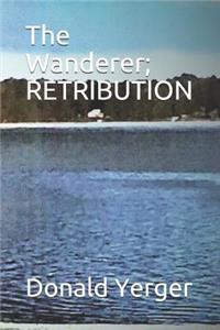 The Wanderer; RETRIBUTION