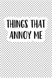 Things That Annoy Me