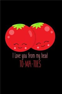 I Love You from My Head To-Ma-Toes