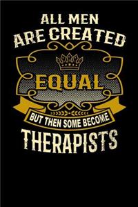 All Men Are Created Equal But Then Some Become Therapists