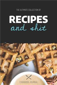 The Ultimate Collection of Recipes and Shit Cookbook Journal