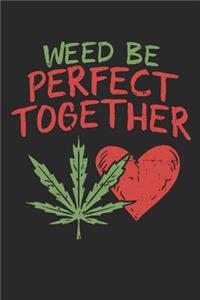 Weed Be Perfect Together