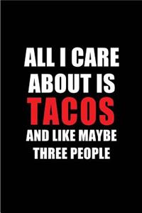 All I Care about Is Tacos and Like Maybe Three People