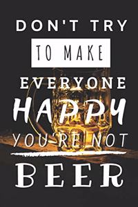 Don't Try to Make Everyone Happy You're Not Beer