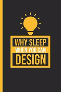 Why Sleep When You Can Design