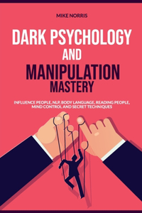 Dark Psychology and Manipulation Mastery