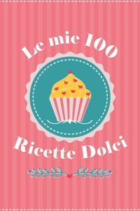 Le mie 100 Ricette Dolci