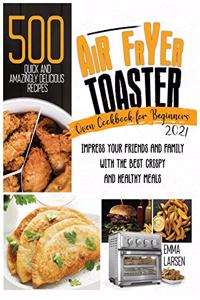 Air Fryer Toaster Oven Cookbook For Beginners 2021