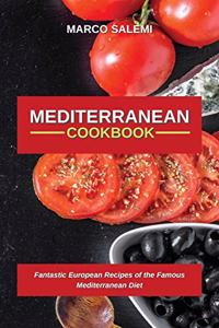 Mediteranean Cookbook: Fantastic European Recipes of the Famous Mediterranean Diet