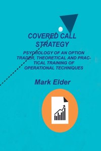 Covered Call Strategy: Psychology of an Option Trader, Theoretical and Practical Training of Operational Techniques